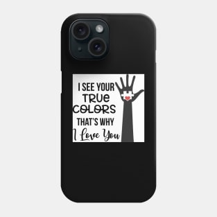 I See Your True Colors Phone Case