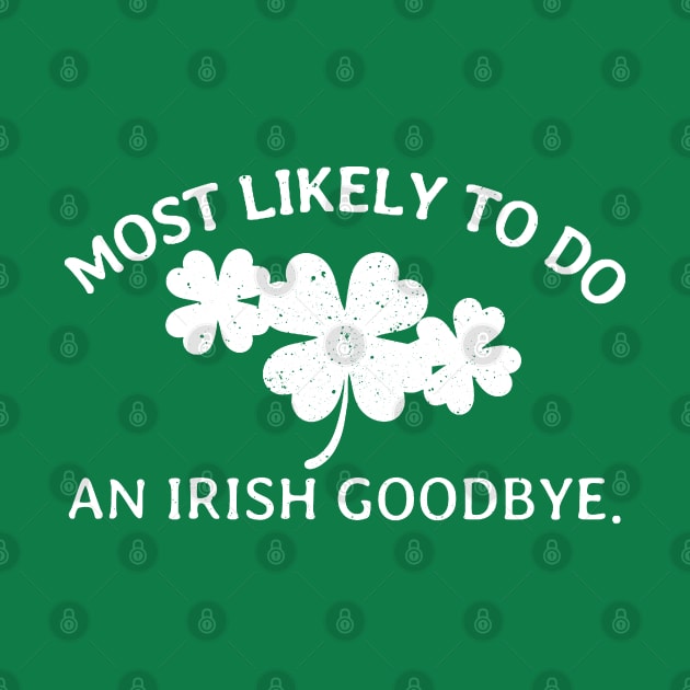 Most Likely to Do An Irish Goodbye - Gunny St Patrick’s Day by denkanysti