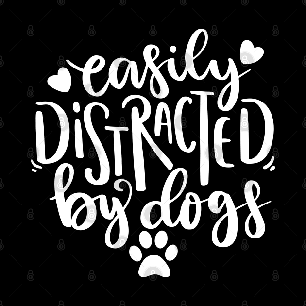 Easily Distracted By Dogs. Funny Dog Lover Quote. by That Cheeky Tee