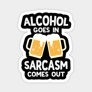 Alcohol Goes In Sarcasm Comes Out Funny Beer Drinking Magnet