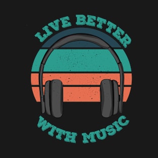 Live Better With Music T-Shirt