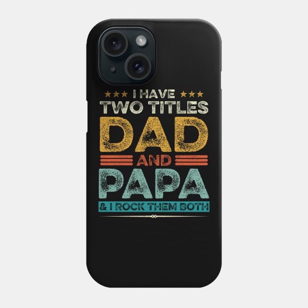 I Have Two Titles Dad And Papa Father's Day Gift Phone Case by DragonTees