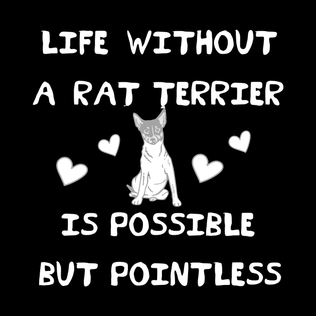 Life Without A Rat Terrier is Possible But Pointless by MzBink