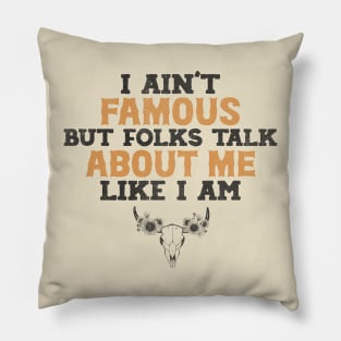 I ain't famous but folks talk about me like i am Shirt, Country Shirt, country girl shirt Pillow