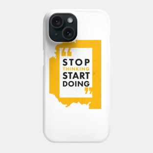 STOP THINKING START DOING Phone Case