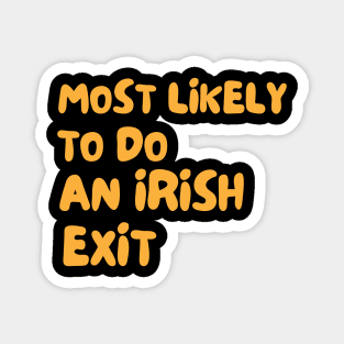 Most Likely To Do An Irish Exit Magnet