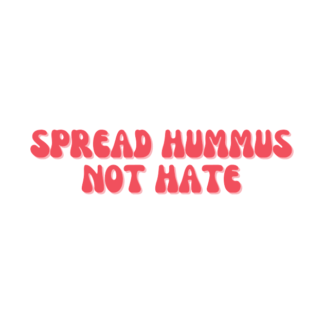 Spread Hummus Not Hate by groovyfolk