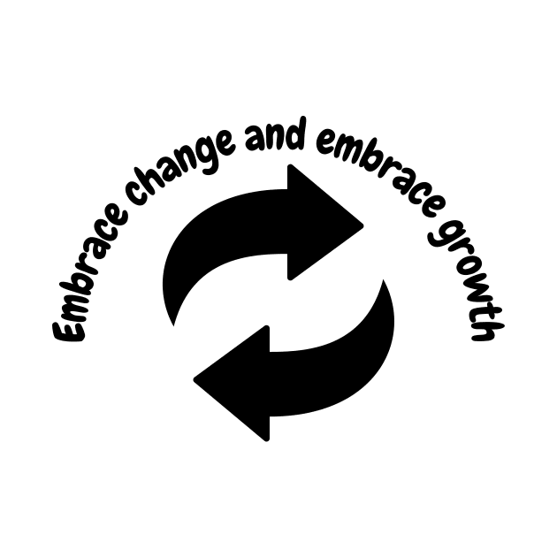 Embrace change and embrace growth by Clean P