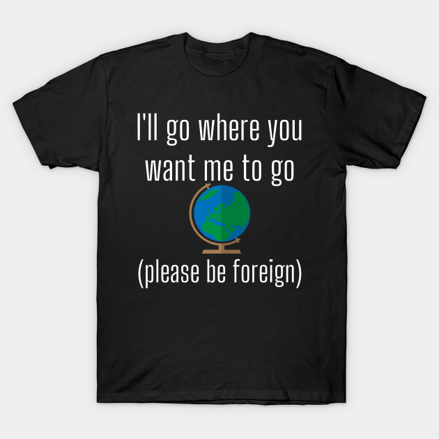 Discover I'll Go Where You Want Me to Go Missionary Funny LDS Mormon Mission - Mormon - T-Shirt