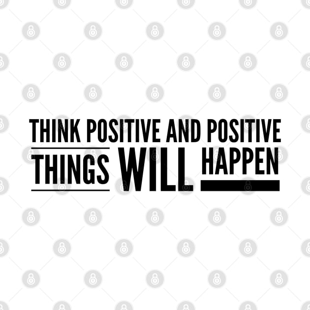 Think Positive And Positive Things Will Happen - Motivational Words by Textee Store