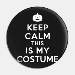 Keep Calm This IS My Costume Pin