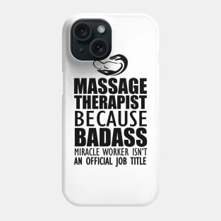 Massage Therapist - Badass Miracle Worker Isn't an official jot title Phone Case