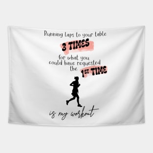 Running Laps to Your Table 3 Times Is My Workout Funny Female Server Design Black Text Tapestry