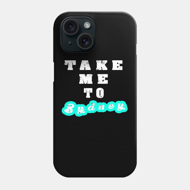 Take Me To Sydney Phone Case by BaronBoutiquesStore