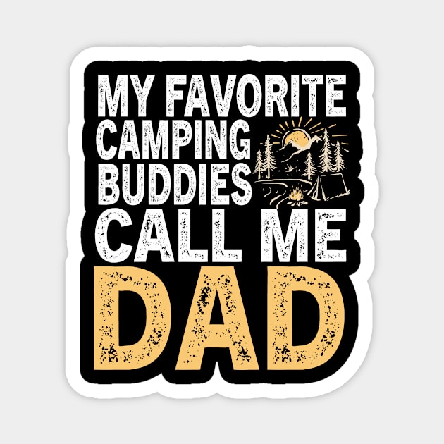 My Favorite Camping Buddies Call Me Dad Magnet by followthesoul