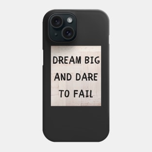 Dream big and dare to fail Phone Case