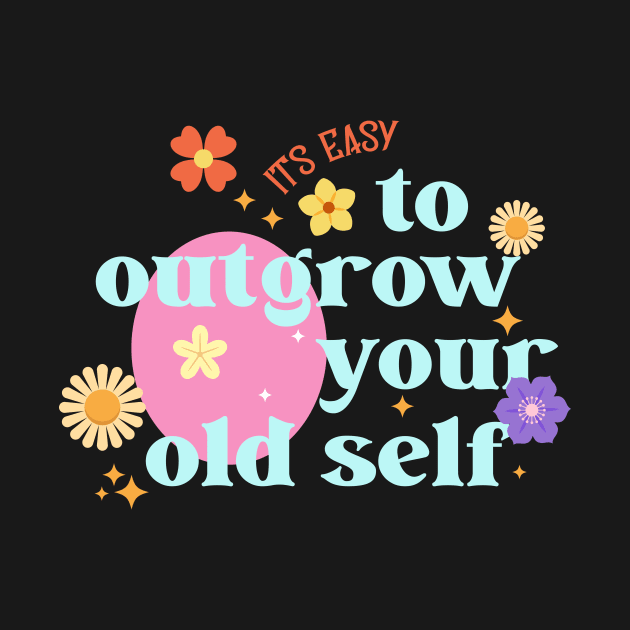 It's easy to outgrow your old self by Warmth Saga