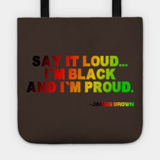 Say It Loud...I'm Black and I'm Proud, James Brown, Black History, African American, Black Music Tote