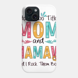 I Have Two Titles Mom And Mamaw Phone Case