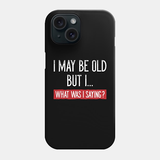 I May Be Old But I Phone Case by LuckyFoxDesigns