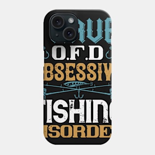 I Have O.F.D Obsessive Fishing Disorder Phone Case