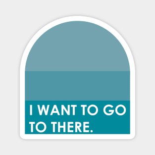 I Want to Go To There | 30 Rock | Liz Lemon Funny Quote T-shirt Magnet