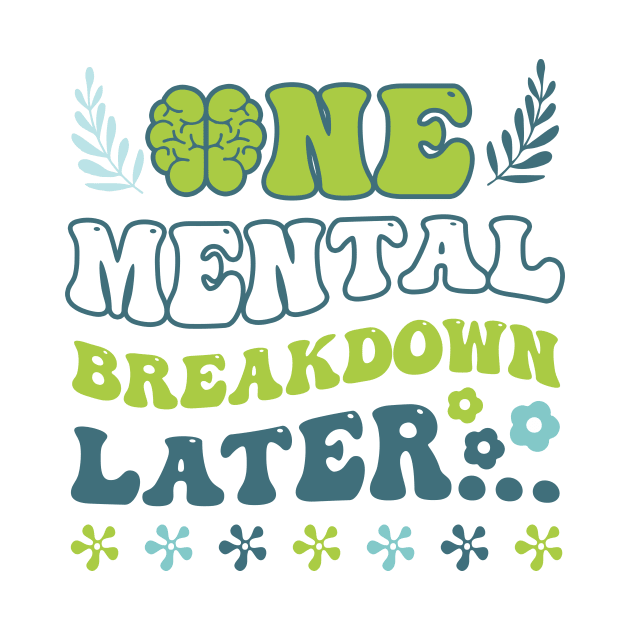 One Mental Breakdown Later Mental Health Gift For Men Women by FortuneFrenzy