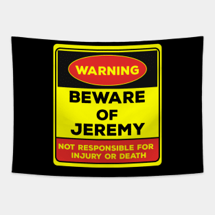 Beware Of Jeremy/Warning Beware Of Jeremy Not Responsible For Injury Or Death/gift for Jeremy Tapestry