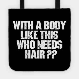 With A Body Like This Who Needs Hair ? Tote