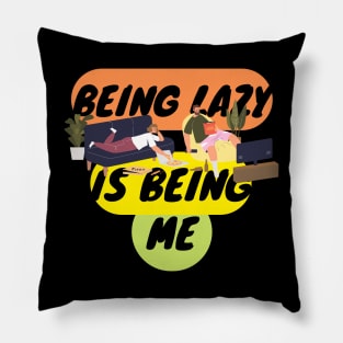 Being Lazy IS Being Me Pillow