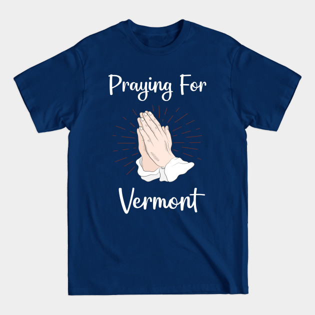 Praying For Vermont - Vermont - T-Shirt