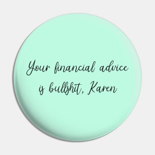 Your Financial Advice is Bullshit, Karen Pin