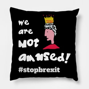 We are Not Amused! #stopbrexit Pillow