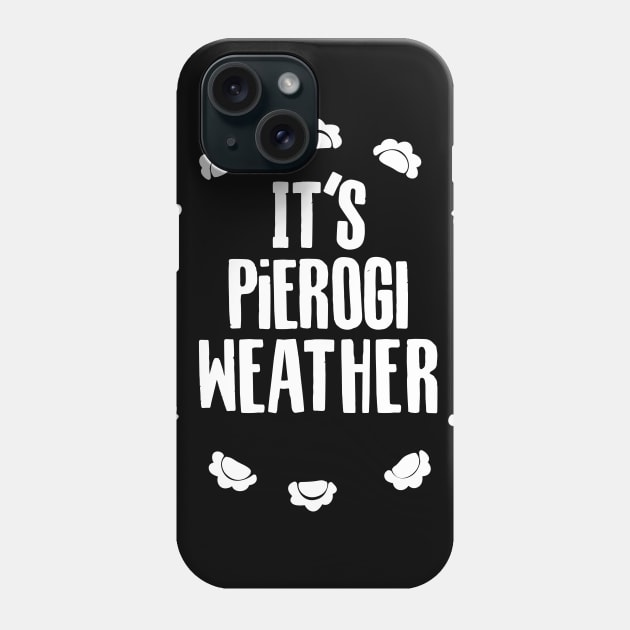 It's Pierogi Weather! Phone Case by pepart