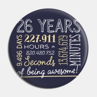 26th Birthday Gifts - 26 Years of being Awesome in Hours & Seconds Pin