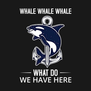 whale whale whale what do we have here Funny Whale T-Shirt T-Shirt