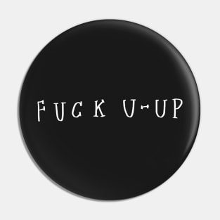 F*CK U-UP [white on black] Pin