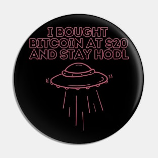 i bought bitcoin at $20 and stay hodl Pin