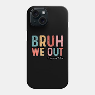 Bruh We Out Programming Teachers Funny End Of School Year 2024 Phone Case