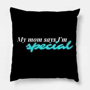 My mom says I'm special Pillow