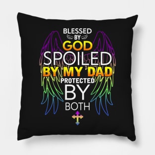 Blessed by god spoiled by My dad protected by both Pillow