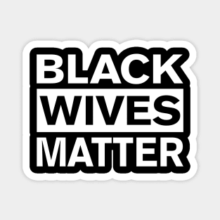 BLACK WIVES MATTER Magnet