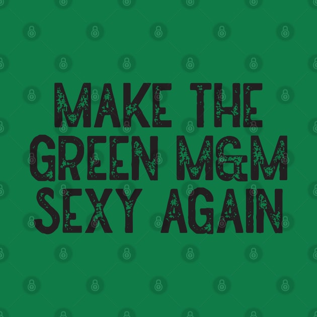 Make The Green M&M Sexy Again by Lowchoose