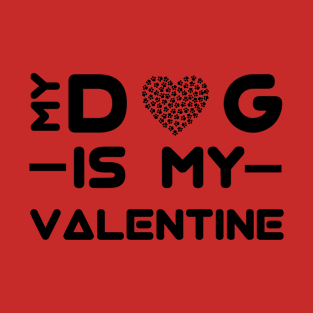 My Dog Is My Valentine T-Shirt