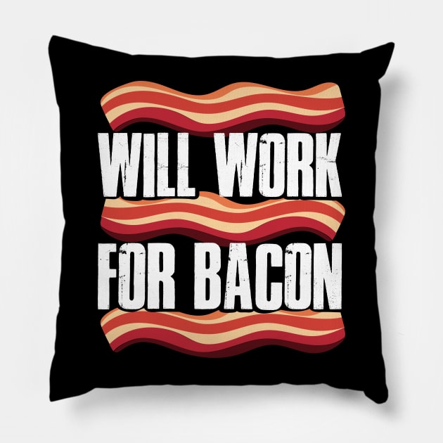 Will Work For Bacon Funny Bacon Gift Pillow by CatRobot