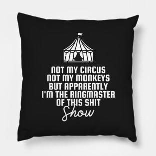 Not My Circus Not My Monkey Pillow