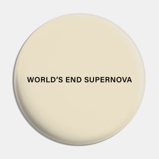 WORLD'S END SUPERNOVA Pin