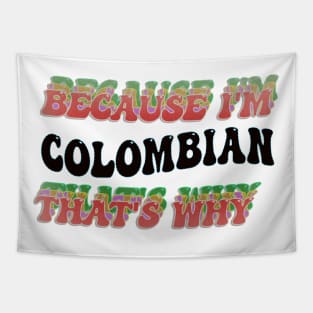 BECAUSE I'M COLOMBIAN : THATS WHY Tapestry