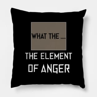 the element of anger Pillow