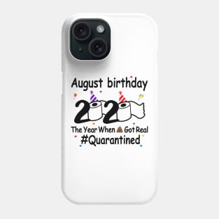 August Birthday 2020 The Year When Shit Got Real Phone Case